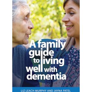 Patel, Jayna A Family Guide to Living Well with Dementia Patel, Jayna A Family Guide to Living Well with Dementia