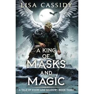 Cassidy, Lisa A King of Masks and Magic: 3 (A Tale of Stars and Shadow) Cassidy, Lisa A King of Masks and Magic: 3 (A Tale of Stars and Shadow)