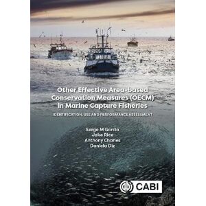 Garcia, Dr Serge M Other Effective Area-based Conservation Measures (OECM) in Marine Capture Fisheries: Identification, Use and Performance Assessment Garcia, Dr Serge M Other Effective Area-based Conservation Measures (OECM) in Marine Capture Fisheries: Identification, Use and Performance Assessment