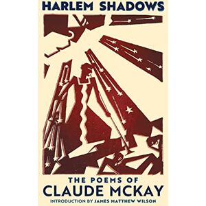 McKay, Claude Harlem Shadows: The Poems of Claude McKay McKay, Claude Harlem Shadows: The Poems of Claude McKay
