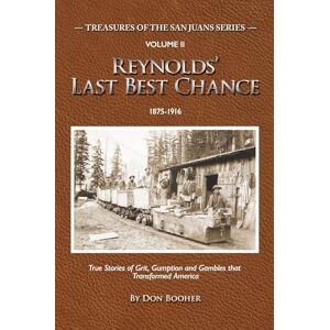 Booher, Don Reynolds' Last Best Chance: True Stories of Grit, Gumption and Gambles that Transformed America Booher, Don Reynolds' Last Best Chance: True Stories of Grit, Gumption and Gambles that Transformed America