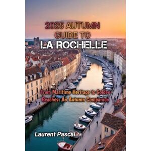 Pascal, Laurent 2025 AUTUMN GUIDE TO LA ROCHELLE Pascal, Laurent 2025 AUTUMN GUIDE TO LA ROCHELLE