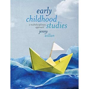 Willan, Jenny Early Childhood Studies: A Multidisciplinary Approach Willan, Jenny Early Childhood Studies: A Multidisciplinary Approach