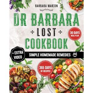 Marion, Barbara Dr Barbara Lost Cookbook: Unlock Your Body’s Natural Healing Potential Through the Extraordinary Natural Recipes Inspired by Philosophy of Dr. Barbara O’Neill. 365 Days of Highly Effective Nutrients Marion, Barbara Dr Barbara Lost Cookbook: Unlock Your Body’s Natural Healing Potential Through the Extraordinary Natural Recipes Inspired by Philosophy of Dr. Barbara O’Neill. 365 Days of Highly Effective Nutrients