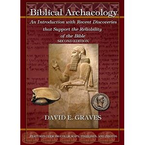 Graves, Dr. David Elton Biblical Archaeology: Second Edition B&W: An Introduction with Recent Discoveries that Support the Reliability of the Bible Graves, Dr. David Elton Biblical Archaeology: Second Edition B&W: An Introduction with Recent Discoveries that Support the Reliability of the Bible