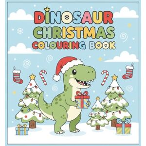 C, Guru Dinosaur Christmas Colouring Books For Kids and Teens: Cute Santa Dinosaurs, Holiday Scenes, and Winter Fun Activities C, Guru Dinosaur Christmas Colouring Books For Kids and Teens: Cute Santa Dinosaurs, Holiday Scenes, and Winter Fun Activities