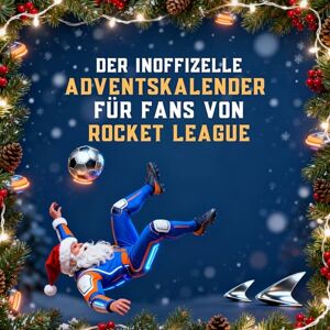 Krause, Olivia Der inoffizielle Adventskalender für Fans von Rocket League Krause, Olivia Der inoffizielle Adventskalender für Fans von Rocket League