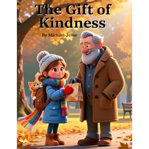 Awahnde, Michael-Jesse The Gift of Kindness: Children’s book about kindness, Kids book about homelessness, Social emotional learning stories, Empathy books for kids, ... gratitude, Helping others children’s story Awahnde, Michael-Jesse The Gift of Kindness: Children’s book about kindness, Kids book about homelessness, Social emotional learning stories, Empathy books for kids, ... gratitude, Helping others children’s story
