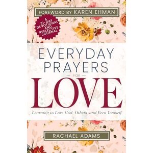 Adams Everyday Prayers For Love: Learning to Love God, Others, and Even Yourself (a 31-Day Devotional and Reflective Journal for Women) Adams Everyday Prayers For Love: Learning to Love God, Others, and Even Yourself (a 31-Day Devotional and Reflective Journal for Women)