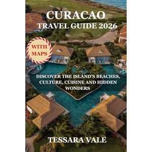 VALE, TESSARA CURACAO TRAVEL GUIDE 2026: DISCOVER THE ISLAND’S BEACHES, CULTURE, CUISINE AND HIDDEN WONDERS VALE, TESSARA CURACAO TRAVEL GUIDE 2026: DISCOVER THE ISLAND’S BEACHES, CULTURE, CUISINE AND HIDDEN WONDERS