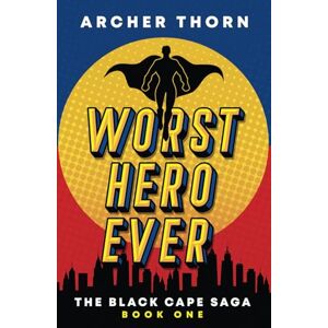 Thorn, Archer Worst Hero Ever: 1 (Black Cape Saga) Thorn, Archer Worst Hero Ever: 1 (Black Cape Saga)