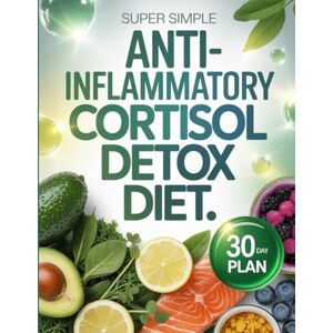 Mayer, Letha Super Simple Anti‑Inflammatory Cortisol Detox Diet: A Gentle, Effective Plan to Reduce Stress, Heal Your Gut, and Restore Vitality Mayer, Letha Super Simple Anti‑Inflammatory Cortisol Detox Diet: A Gentle, Effective Plan to Reduce Stress, Heal Your Gut, and Restore Vitality