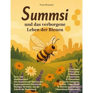 Brummer, Franz Summsi und das verborgene Leben der Bienen: Tauche ein in die faszinierende Welt der Honigbienen und entdecken, wie eine einzelne Biene das komplexe Gefüge eines Superorganismus prägt. Brummer, Franz Summsi und das verborgene Leben der Bienen: Tauche ein in die faszinierende Welt der Honigbienen und entdecken, wie eine einzelne Biene das komplexe Gefüge eines Superorganismus prägt.