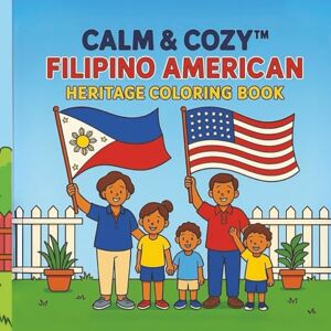 Cozy™, Calm and Calm & Cozy™: Filipino American Heritage Coloring Book: Relaxing Scenes Celebrating History, Culture, and Heroes (Calm & Cozy™ Coloring Book Collection) Cozy™, Calm and Calm & Cozy™: Filipino American Heritage Coloring Book: Relaxing Scenes Celebrating History, Culture, and Heroes (Calm & Cozy™ Coloring Book Collection)