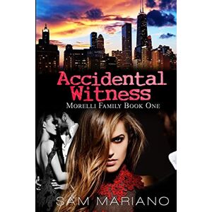 Mariano, Sam Accidental Witness (Morelli Family, #1): Volume 1 Mariano, Sam Accidental Witness (Morelli Family, #1): Volume 1