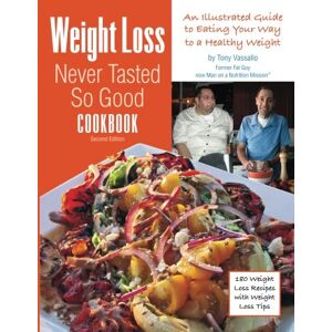 Vassallo, Tony Weight Loss Never Tasted So Good Cookbook S.E.: An Illustrated Guide to Eating Your Way to a Healthy Weight Vassallo, Tony Weight Loss Never Tasted So Good Cookbook S.E.: An Illustrated Guide to Eating Your Way to a Healthy Weight