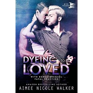 Walker, Aimee Nicole Dyeing to be Loved (Curl Up and Dye Mysteries, #1): Volume 1 Walker, Aimee Nicole Dyeing to be Loved (Curl Up and Dye Mysteries, #1): Volume 1