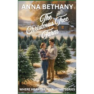 Bethany, Anna The Christmas Tree Farm: Where Hearts Find A Home Series Bethany, Anna The Christmas Tree Farm: Where Hearts Find A Home Series