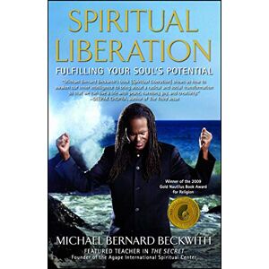 Beckwith, Michael Bernard Spiritual Liberation: Fulfilling Your Soul's Potential Beckwith, Michael Bernard Spiritual Liberation: Fulfilling Your Soul's Potential