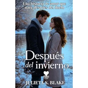 S. Blake, Julieta Después del invierno: Una historia de amor que nace después del duelo (Amar para sanar) S. Blake, Julieta Después del invierno: Una historia de amor que nace después del duelo (Amar para sanar)