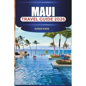EADS, SUSAN MAUI Travel Guide 2026: Surfing, Day Trips, and Outdoor Activities Across the Hawaiian Islands EADS, SUSAN MAUI Travel Guide 2026: Surfing, Day Trips, and Outdoor Activities Across the Hawaiian Islands