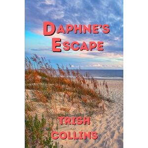 Collins, Trish Daphne's Escape: 1 (Daphne's Trilogy) Collins, Trish Daphne's Escape: 1 (Daphne's Trilogy)