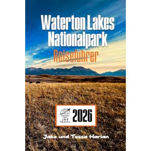 Harlan, Jake und Tessa Waterton Lakes Nationalpark Reiseführer: Entdecken Sie Top-Attraktionen, malerische Wanderwege, Wildtierbeobachtungen und wichtige Besuchertipps in Kanada Harlan, Jake und Tessa Waterton Lakes Nationalpark Reiseführer: Entdecken Sie Top-Attraktionen, malerische Wanderwege, Wildtierbeobachtungen und wichtige Besuchertipps in Kanada