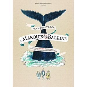 Place, Francois Le marquis de la baleine: Comédie tragique en six actes pour trois personnages et une baleine Place, Francois Le marquis de la baleine: Comédie tragique en six actes pour trois personnages et une baleine