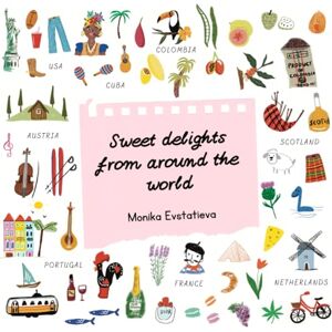 Evstatieva, Monika Kirilova Sweet delights from around the world (Recipes from around the world) Evstatieva, Monika Kirilova Sweet delights from around the world (Recipes from around the world)