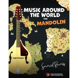 Ramos, Samuel Music Around the World for Mandolin: A Journey Around the World, Learning Classic Songs from Each Destination Ramos, Samuel Music Around the World for Mandolin: A Journey Around the World, Learning Classic Songs from Each Destination
