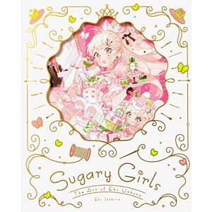 Uekura, Eku Sugary Girls: The Art of Eku Uekura Uekura, Eku Sugary Girls: The Art of Eku Uekura