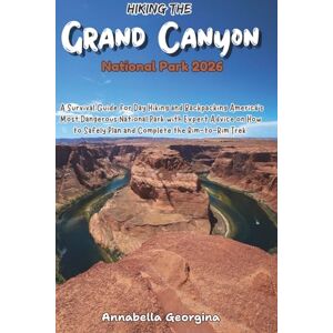 Georgina, Annabella Hiking the Grand Canyon National Park 2026: Survival Guide for Day Hiking & Backpacking America's Most Dangerous National Park with Expert Advice on ... Trek (Discovering the World's Best Hikes) Georgina, Annabella Hiking the Grand Canyon National Park 2026: Survival Guide for Day Hiking & Backpacking America's Most Dangerous National Park with Expert Advice on ... Trek (Discovering the World's Best Hikes)