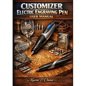 Oman, Karen P. CUSTOMIZER ELECTRIC ENGRAVING PEN USER MANUAL: Master Engraving Techniques, Material Guide, Safety Tips, and Crafting Precision for Stunning Designs on Glass, Metal, Wood, and More. Oman, Karen P. CUSTOMIZER ELECTRIC ENGRAVING PEN USER MANUAL: Master Engraving Techniques, Material Guide, Safety Tips, and Crafting Precision for Stunning Designs on Glass, Metal, Wood, and More.