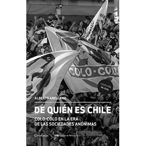 Editorial Catalonia De quién es Chile: Colo-Colo en la era de las sociedades anónimas (Spanish Edition) Editorial Catalonia De quién es Chile: Colo-Colo en la era de las sociedades anónimas (Spanish Edition)