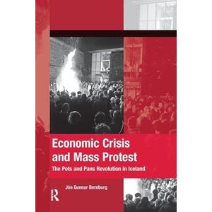 Bernburg, Jon Gunnar Economic Crisis and Mass Protest: The Pots and Pans Revolution in Iceland (The Mobilization Series on Social Movements, Protest, and Culture) Bernburg, Jon Gunnar Economic Crisis and Mass Protest: The Pots and Pans Revolution in Iceland (The Mobilization Series on Social Movements, Protest, and Culture)