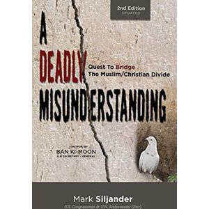 Siljander, Mark D A Deadly Misunderstanding: Quest to Bridge the Muslim/Christian Divide Siljander, Mark D A Deadly Misunderstanding: Quest to Bridge the Muslim/Christian Divide