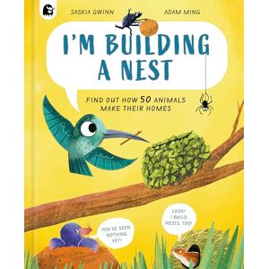 Gwinn, Saskia I'm Building a Nest: Find Out How 50 Animals Make Their Homes: 1 (How Animals Live) Gwinn, Saskia I'm Building a Nest: Find Out How 50 Animals Make Their Homes: 1 (How Animals Live)