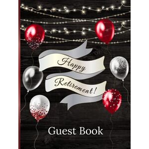 Press, Artsy Printing Happy Retirement Guest Book: Large Sign-In Guest Book for Retirement Party 150 Guest Messages Black & Red Balloons Cover Perfect Keepsake Gift for Retirees Press, Artsy Printing Happy Retirement Guest Book: Large Sign-In Guest Book for Retirement Party 150 Guest Messages Black & Red Balloons Cover Perfect Keepsake Gift for Retirees