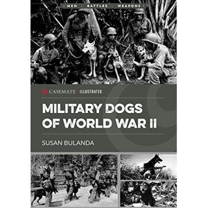 Bulanda, Susan Military Dogs of World War II (Casemate Illustrated) Bulanda, Susan Military Dogs of World War II (Casemate Illustrated)