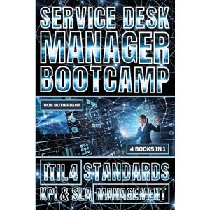 Botwright, Rob Service Desk Manager Bootcamp: ITIL 4 Standards, KPI & SLA Management Botwright, Rob Service Desk Manager Bootcamp: ITIL 4 Standards, KPI & SLA Management