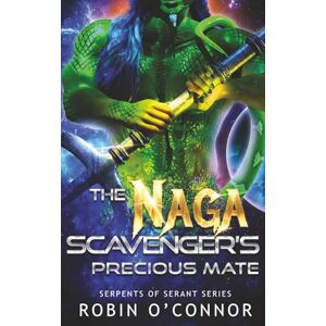 O'Connor, Robin The Naga Scavenger's Precious Mate: A Steamy Monster Romance: 5 (Serpents of Serant) O'Connor, Robin The Naga Scavenger's Precious Mate: A Steamy Monster Romance: 5 (Serpents of Serant)