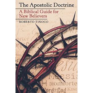 Tinoco, Roberto The Apostolic Doctrine: A Biblical Guide for New Believers Tinoco, Roberto The Apostolic Doctrine: A Biblical Guide for New Believers