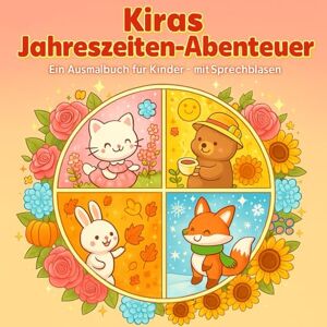 Dreams, Mila Kiras Jahreszeiten-Abenteuer: Süßes Ausmalbuch für Kinder und Erwachsene – Frühling, Sommer, Herbst & Winter mit Kira und ihren Freunden Dreams, Mila Kiras Jahreszeiten-Abenteuer: Süßes Ausmalbuch für Kinder und Erwachsene – Frühling, Sommer, Herbst & Winter mit Kira und ihren Freunden