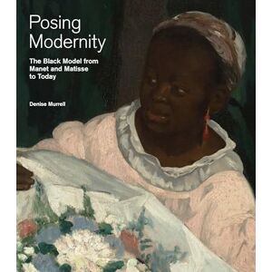 Murrell, Denise Posing Modernity – The Black Model from Manet and Matisse to Today Murrell, Denise Posing Modernity – The Black Model from Manet and Matisse to Today