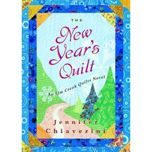 Chiaverini, Jennifer The New Year's Quilt: An Elm Creek Quilts Novel: 11 (The Elm Creek Quilts) Chiaverini, Jennifer The New Year's Quilt: An Elm Creek Quilts Novel: 11 (The Elm Creek Quilts)