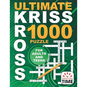 Time, Perfection Ultimate Kriss Kross: 1000 Puzzles for Adults and Teens Time, Perfection Ultimate Kriss Kross: 1000 Puzzles for Adults and Teens