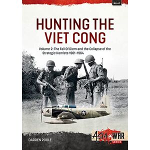 Poole, Darren Hunting the Viet Cong Volume 2: The Fall of Diem and the Collapse of the Strategic Hamlets 1961-1964: 41 (Asia@War) Poole, Darren Hunting the Viet Cong Volume 2: The Fall of Diem and the Collapse of the Strategic Hamlets 1961-1964: 41 (Asia@War)