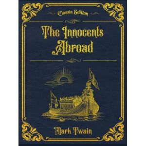 Twain, Mark The Innocents Abroad: With original illustrations annotated Twain, Mark The Innocents Abroad: With original illustrations annotated