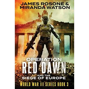 Rosone, James Operation Red Dawn: And the Siege of Europe: 3 (World War III) Rosone, James Operation Red Dawn: And the Siege of Europe: 3 (World War III)