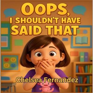 Fernandez, Chelsea Oops, I Shouldn't Have Said That Fernandez, Chelsea Oops, I Shouldn't Have Said That